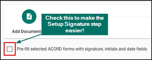 If you checked the box next to the 'Pre-fill selected ACORD forms' option on the Add Documents step, the Setup Signature step will be easier!