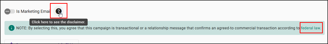Is Marketing Email toggle in the off position, with a question mark icon next to it outlined in red and a tooltip reading "Click here to see the disclaimer." Below it, a note about transactional and relationship messages ends in a "federal law" link, also outlined in red.