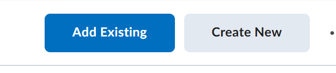 The options to add content are visible at the top of the page when working in Content. Add Existing (in blue) is the first button. Create New (in gray) is the second button. 
