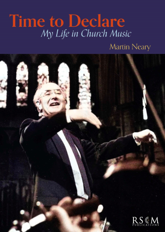 Martin Neary: Time to declare - My life in Church Music