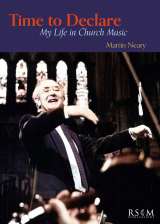 Martin Neary: Time to declare - My life in Church Music