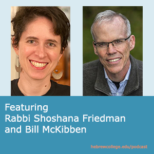 Speaking Torah by 㴫ý | Challenging Destruction: We Speak Up Despite the Odds with Rabbi Shoshana Friedman and Bill McKibben