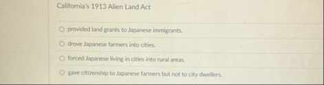 California's 1 9 1 3 Alien Land Act provided land