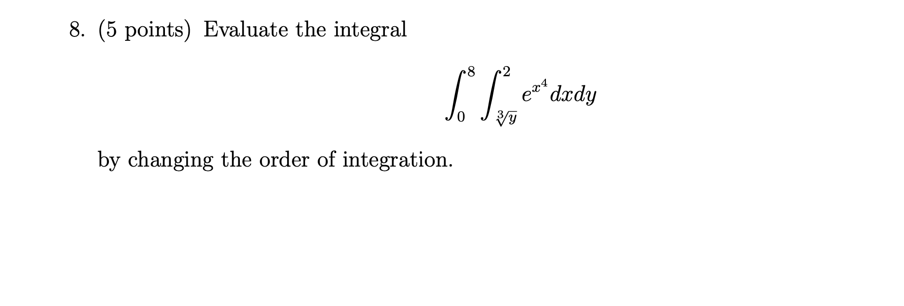 ( 5 points ) Evaluate the integral \ int _ 0 ^ 8