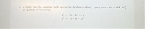 ( 5 poists ) Find the equilibeia points and use