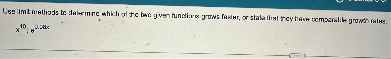 Use limit methods to determine which of the two