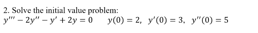 Solve the initial value problem: y ^ ( ' ' ' ) -