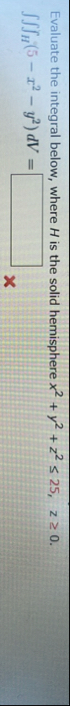 Evaluate the integral below, where H is the solid