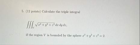 ( 1 2 points ) Calculate the triple integral V x