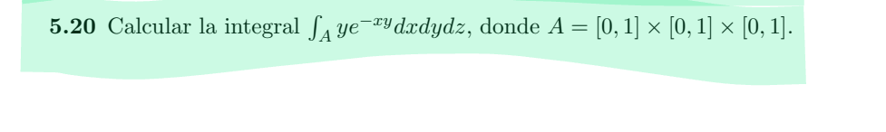 5 . 2 0 Calcular la integral A y e - x y d x d y