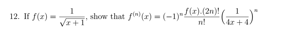 If f ( x ) = 1 x + 1 2 , show that f ( n ) ( x )