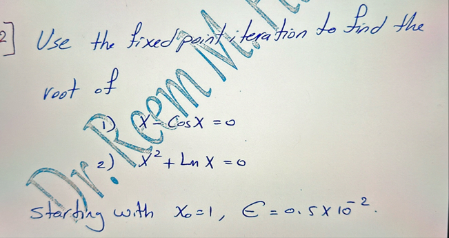 2 ] Use the fixed point iteration to find the