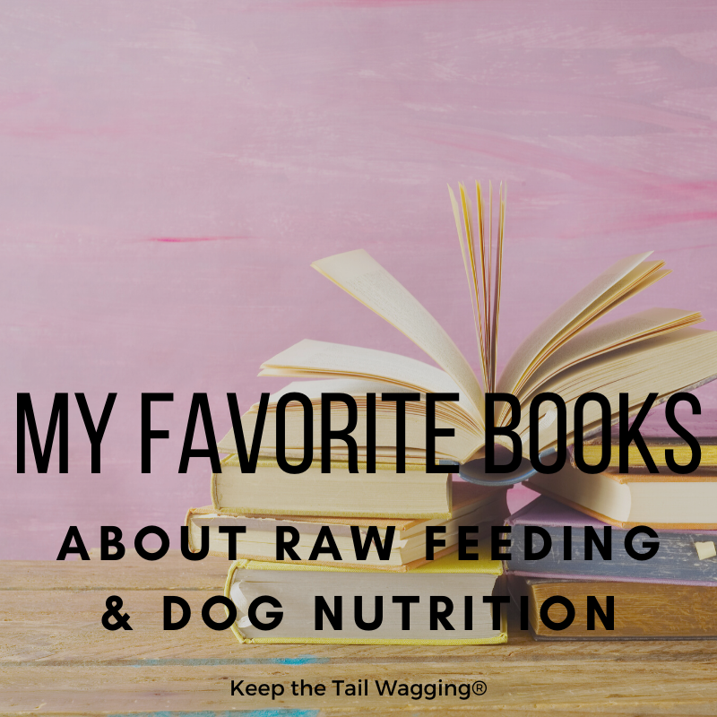 My Favorite Books on Raw Feeding & Dog Nutrition Keep the Tail