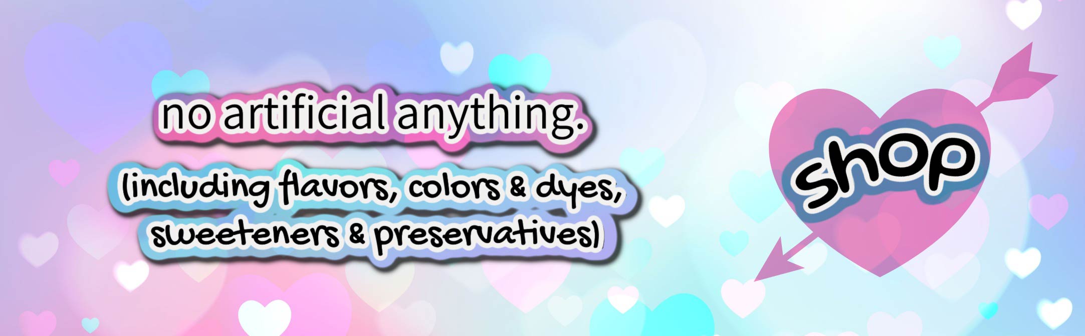 No artificial anything (including flavors, colors & dyes, sweeteners & preservatives)