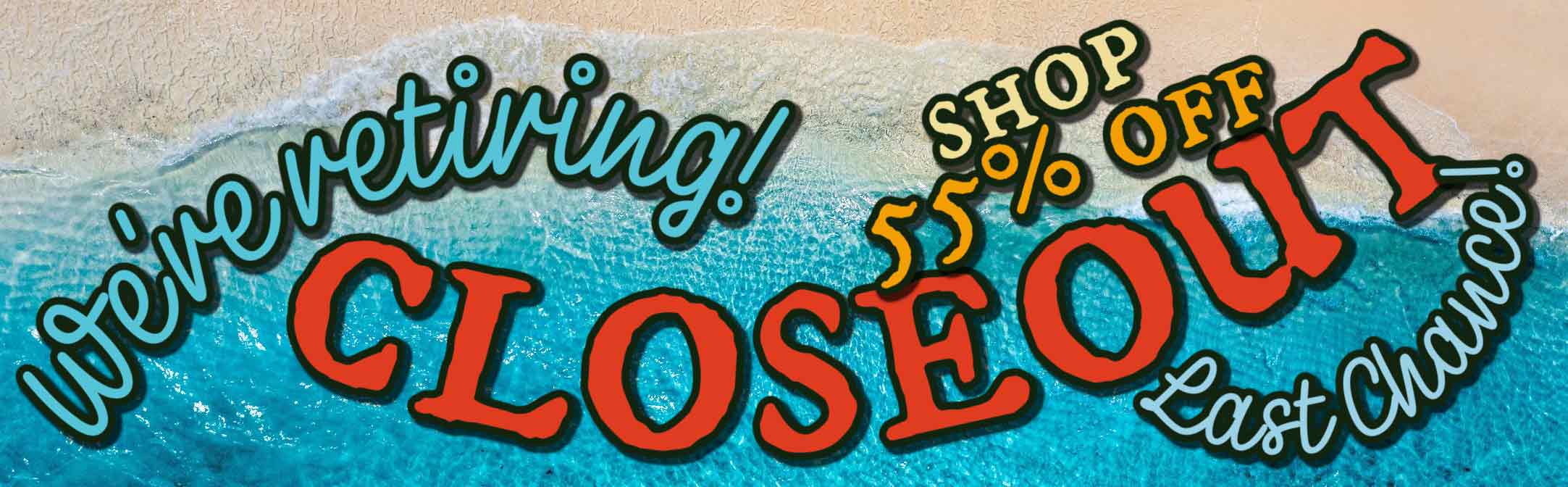 We're retiring! Shop 55% off CLOSEOUT: Last Chance!