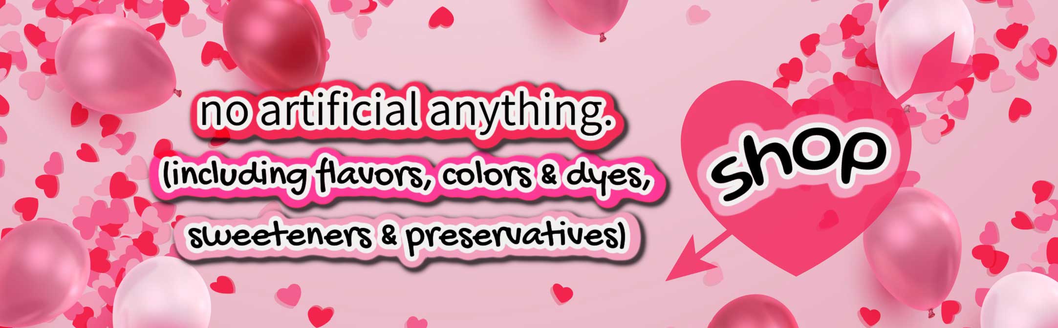 No artificial anything (including flavors, colors & dyes, sweeteners & preservatives)