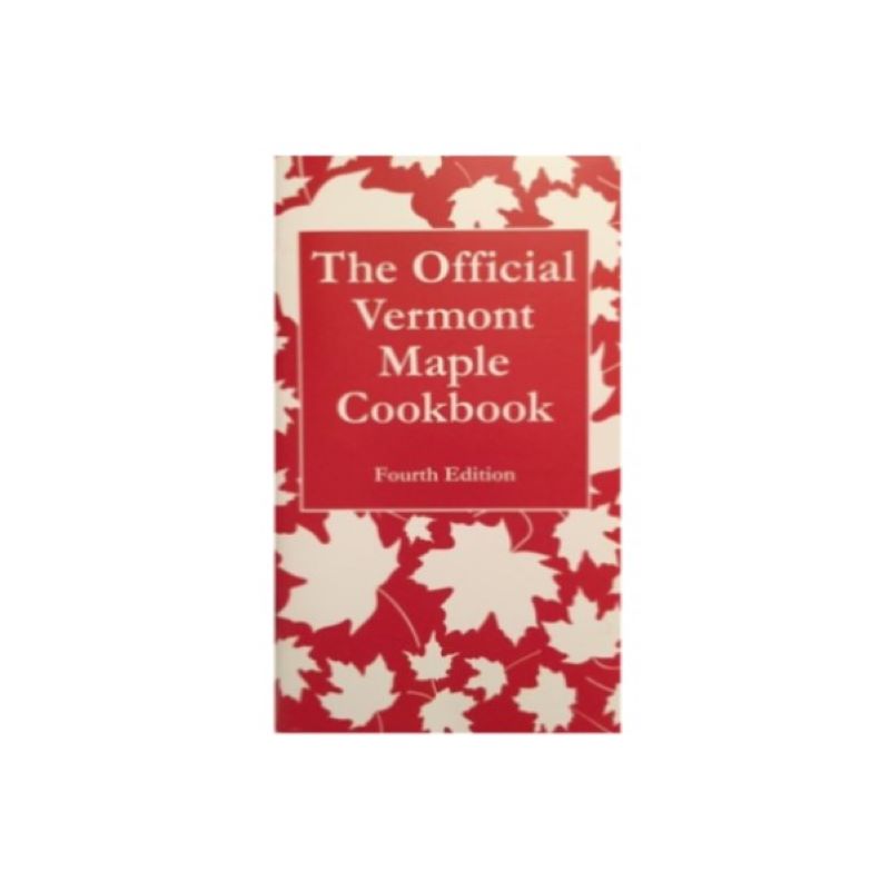 Order Official Vermont Maple Cookbook Delicious Recipes