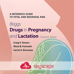 Briggs Drugs in Pregnancy and Lactation: A Reference Guide to Fetal and Neonatal Risk