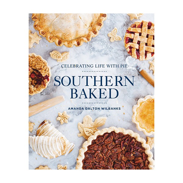 Southern Baked: Celebrating Life With Pie Cookbook