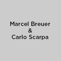 Marcel Breuer & Carlo Scarpa