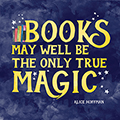 Books May Well Be The Only True Magic Laminated Poster