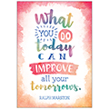 What You Do Today Can Improve All Your Tomorrows Positive Poster