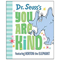 Dr. Seuss's You Are Kind: featuring Horton the Elephant