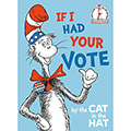 If I Had Your Vote: by the Cat in the Hat