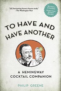To Have and Have Another: A Hemingway Cocktail Companion