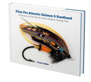 Flies For Atlantic Salmon & Steelhead: A History Of The World's Most Elegant Fishing Flies