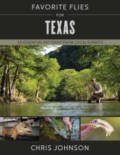 Favorite Flies For Texas: 50 Essential Patterns From Local Experts