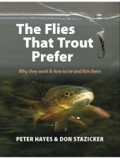 THE FLIES THAT TROUT PREFER: WHY THEY WORK AND HOW TO TIE AND FISH THEM