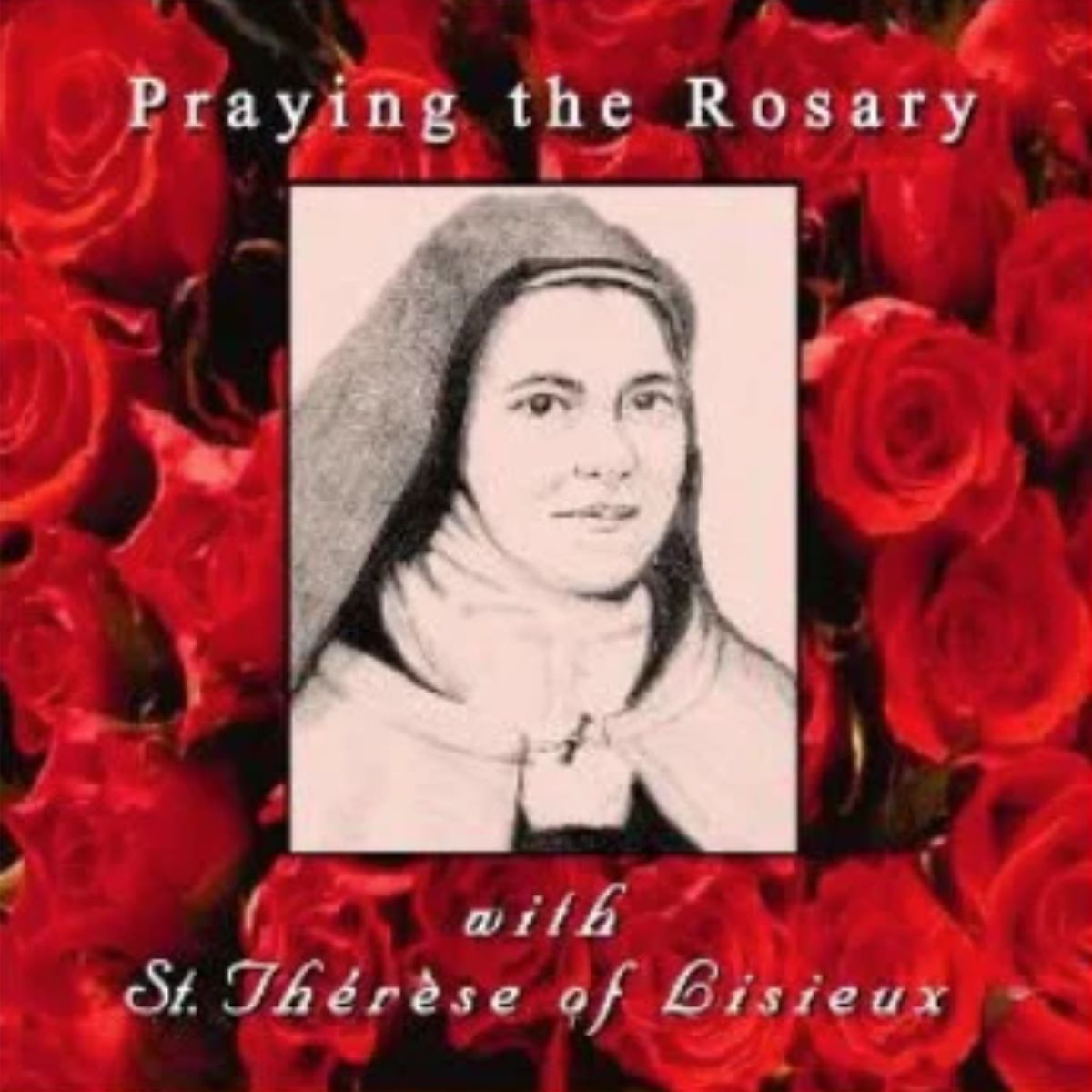Praying the Rosary with St. Therese of Lisieux