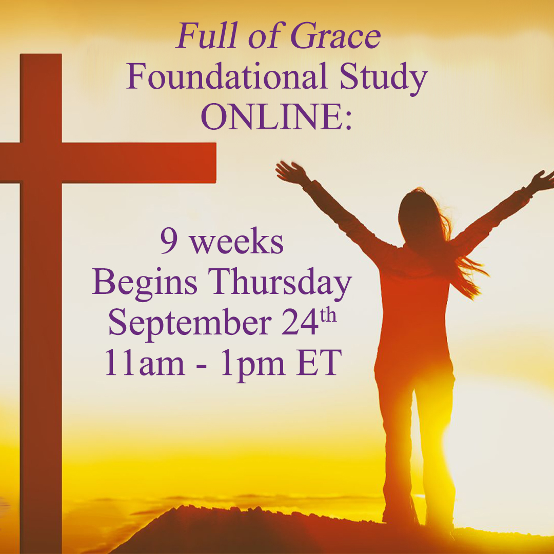 Full of Grace Foundational Study 9-Week Online Study Thursday Daytime Sept 24 - Nov 19, 11am - 1pm ET