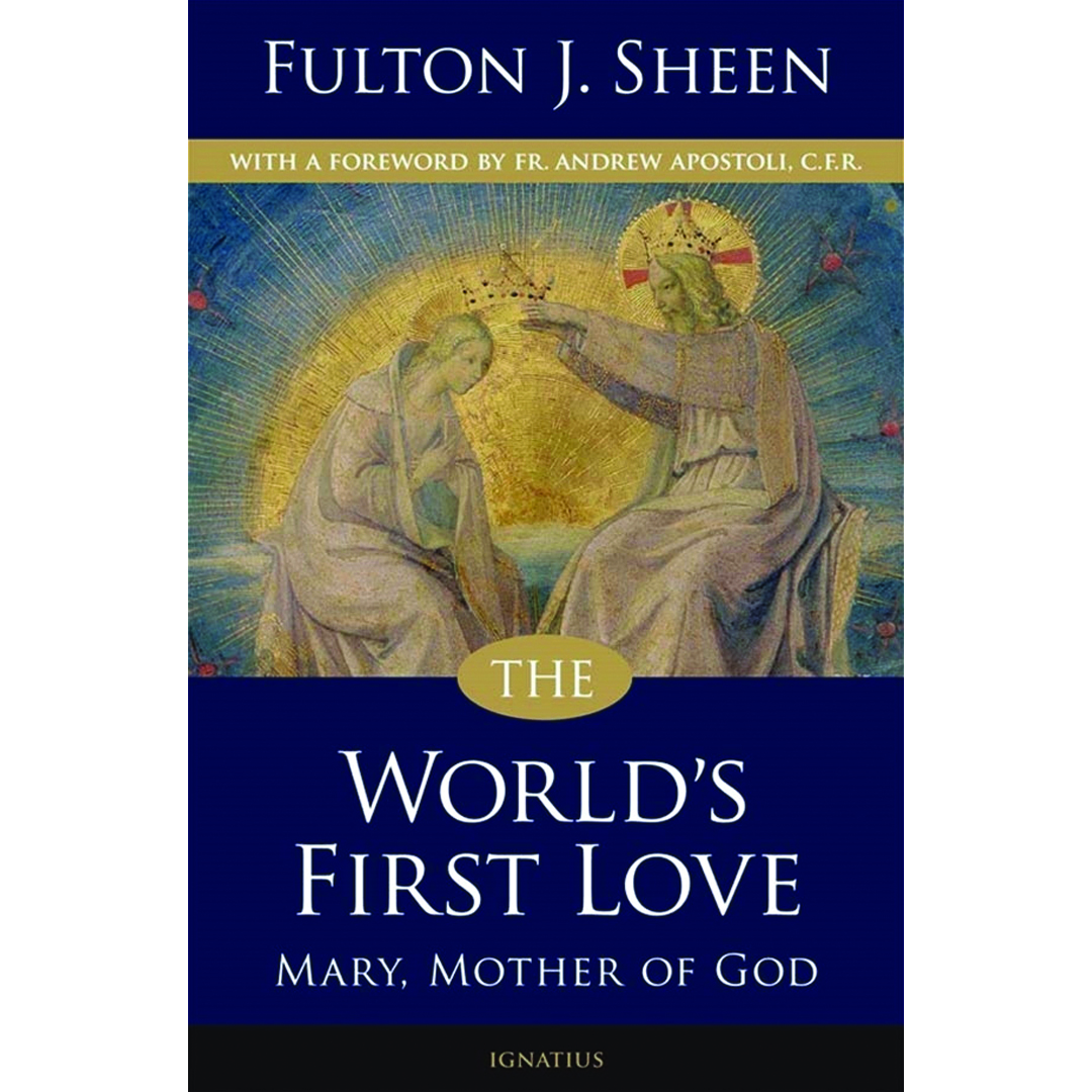 The World's First Love: Mary, Mother of God by Archbishop Fulton J Sheen