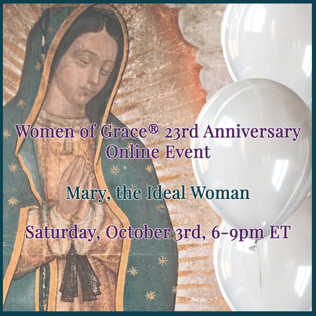 Women of Grace23rd Anniversary Online EventSaturday, October 3rd,<br>6-9pm ET
