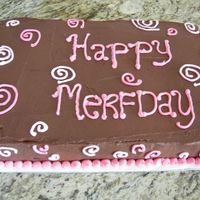 Merfday Cake Chocolate cake with chocolate frosting and buttercream accents made for my friend Meredith who we nicknamed "Merf"