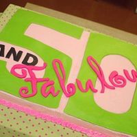50 And Fabulous! This is a picture of the cake I made for my mom's surprise 50 birthday party.