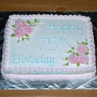 75Th Birthday Cake Well, here it is. My first paid order. It's half vanilla and half chocolate cake with whipped cream icing. The roses are made of...