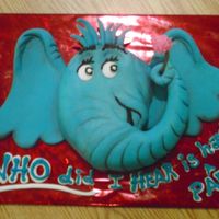 Horton Hears A Who It has been soooo long since I've posted anything ...just thought I'd share this photo of a cake I did not long ago. I made it...