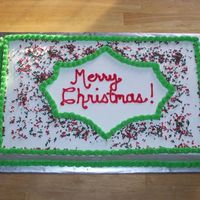 Merry Christmas Sheet Cake 1/2 sheet cake w/ BC icing and Wilton Christmas sprinkles on top.