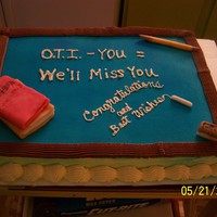 We Will Miss You Thsi was a going away cake for a lady that was leaving a company to go to work at a school.