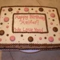 Polka Dots This is a birthday cake I made for a friend. I do believe "Heifer" is spelled wrong, but this is how they wanted it spelled?? I...