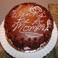 Wanna Be A Mommy Cake This was my Mother's Day cake that I made for myself to express this desire to the Universe to become a Mommy! Chocolate fudge...