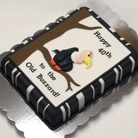 To The Old Buzzard 40th birthday cake for a guy turning 39. How cruel is that? LOL All fondant, 12x18" sheet cut and stacked.