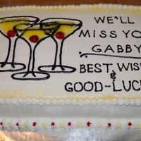 We'll Miss You This cake was done for a co-worker who was leaving the company. She was a Bartender since the restaurant opened, and her favorite drink was...