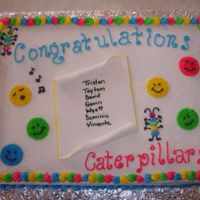 2008 Caterpillars Preschool Graduation This is a half sheet chocolate cake with Buttercream frosting. I wrote the names on a piece of fondant that I rolled out to look like a...