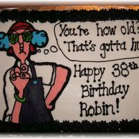 Maxine "you're How Old?" This is a 1/4 sheet cake I made for my sister-in-law. It is vanilla with buttercream. The picture I hand drew. Thanks for looking!