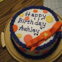 Happy Birthday Ashley! Birthday cake made for my daughter. BC icing with fondant accents. (Next time I will make the bow smaller).