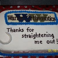 Cake For Orthodontist I made this cake for my orthodontist when I got my braces off. They totally loved it. The frosting would not cooperate with me at all. So...